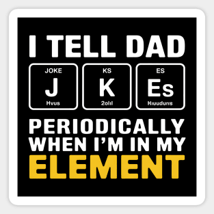 I Tell Dad Jokes Periodically When I'm In My Element Magnet